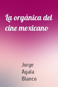 La orgánica del cine mexicano