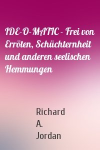 IDE-O-MATIC - Frei von Erröten, Schüchternheit und anderen seelischen Hemmungen