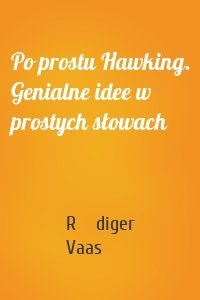 Po prostu Hawking. Genialne idee w prostych słowach