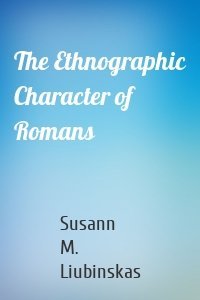 The Ethnographic Character of Romans