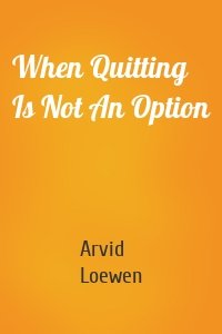 When Quitting Is Not An Option