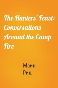 The Hunters' Feast: Conversations Around the Camp Fire