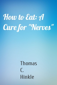 How to Eat: A Cure for "Nerves"