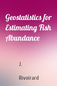 Geostatistics for Estimating Fish Abundance