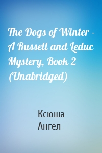 The Dogs of Winter - A Russell and Leduc Mystery, Book 2 (Unabridged)