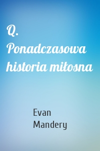Q. Ponadczasowa historia miłosna