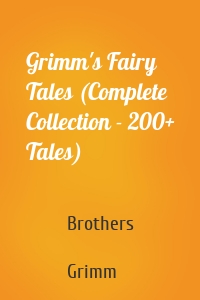 Grimm's Fairy Tales (Complete Collection - 200+ Tales)