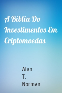 A Bíblia Do Investimentos Em Criptomoedas