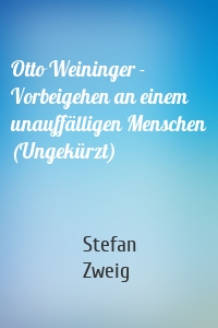 Otto Weininger - Vorbeigehen an einem unauffälligen Menschen (Ungekürzt)