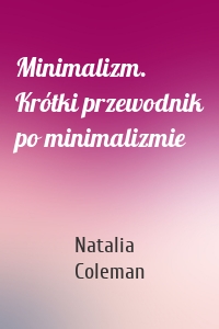 Minimalizm. Krótki przewodnik po minimalizmie