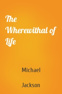 The Wherewithal of Life