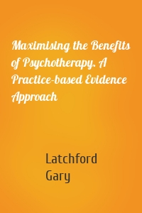 Maximising the Benefits of Psychotherapy. A Practice-based Evidence Approach