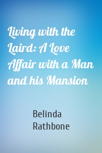 Living with the Laird: A Love Affair with a Man and his Mansion