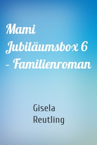 Mami Jubiläumsbox 6 – Familienroman