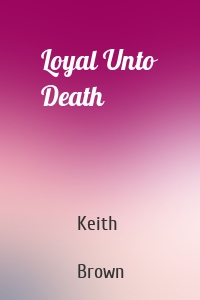 Loyal Unto Death