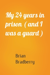 My 24 years in prison ( and I was a guard )