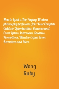 How to Land a Top-Paying Western philosophy professors Job: Your Complete Guide to Opportunities, Resumes and Cover Letters, Interviews, Salaries, Promotions, What to Expect From Recruiters and More