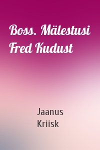 Boss. Mälestusi Fred Kudust