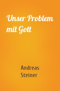 Unser Problem mit Gott