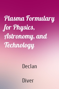 Plasma Formulary for Physics, Astronomy, and Technology