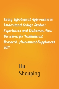 Using Typological Approaches to Understand College Student Experiences and Outcomes. New Directions for Institutional Research, Assessment Supplement 2011