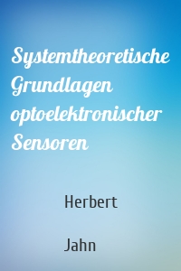 Systemtheoretische Grundlagen optoelektronischer Sensoren