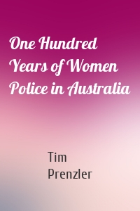 One Hundred Years of Women Police in Australia