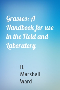 Grasses: A Handbook for use in the Field and Laboratory