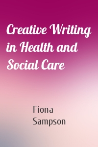 Creative Writing in Health and Social Care