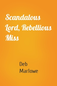 Scandalous Lord, Rebellious Miss