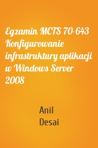 Egzamin MCTS 70-643 Konfigurowanie infrastruktury aplikacji w Windows Server 2008