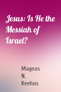 Jesus: Is He the Messiah of Israel?