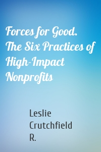 Forces for Good. The Six Practices of High-Impact Nonprofits