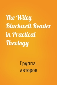 The Wiley Blackwell Reader in Practical Theology