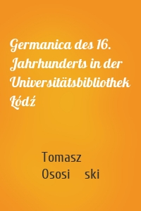 Germanica des 16. Jahrhunderts in der Universitätsbibliothek Łódź