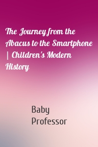 The Journey from the Abacus to the Smartphone | Children's Modern History