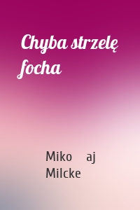 Chyba strzelę focha