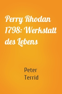 Perry Rhodan 1798: Werkstatt des Lebens