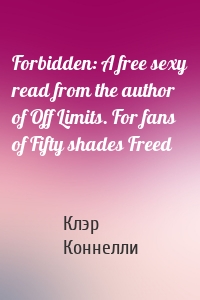 Forbidden: A free sexy read from the author of Off Limits. For fans of Fifty shades Freed