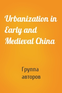 Urbanization in Early and Medieval China