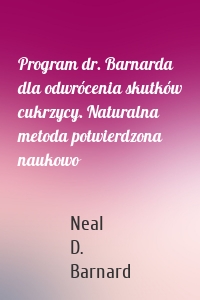 Program dr. Barnarda dla odwrócenia skutków cukrzycy. Naturalna metoda potwierdzona naukowo