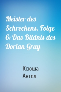 Meister des Schreckens, Folge 6: Das Bildnis des Dorian Gray