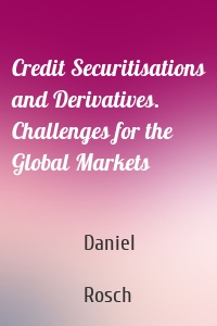 Credit Securitisations and Derivatives. Challenges for the Global Markets