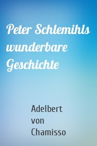 Peter Schlemihls wunderbare Geschichte