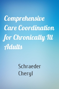 Comprehensive Care Coordination for Chronically Ill Adults