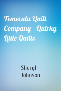 Temecula Quilt Company - Quirky Little Quilts