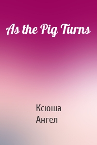 As the Pig Turns