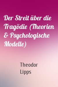 Der Streit über die Tragödie (Theorien & Psychologische Modelle)