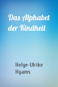 Das Alphabet der Kindheit