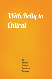 With Kelly to Chitral